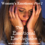 Women’s Emotions: Part 2, The Emotional Earthquake