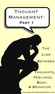 Thought Management: Part 1, The Link Between Thoughts, Feelings, Body, & Behavior, www.drchristinahibbert.com #CBT #