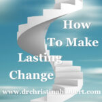 How to Make Lasting Change: 5 Lessons from the Transtheoretical Model of Change that Will Change Your Life!