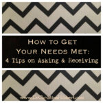 How to Get Your Needs Met: 4 Tips on Asking & Receiving