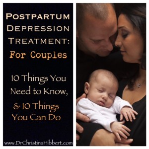 Postpartum Depression Treatment-For Couples; www.DrChristinaHibbert.com