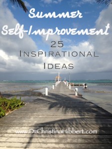 Summer Self-Improvement-25 Inspirational Ideas-www.DrChristinaHibbert.com