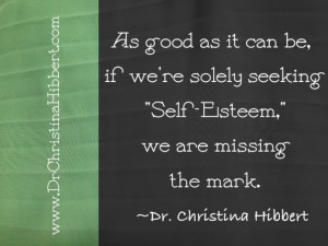 from "Self-Esteem & Self-Worth: 10 Things Everyone Should Know"; www.DrChristinaHibbert.com