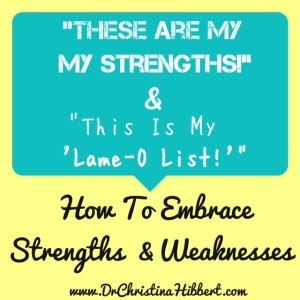 How to Embrace Strengths & Weaknesses; www.DrChristinaHibbert.com