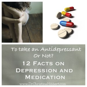 To Take an Antidepressant or Not?: 12 Facts on Depression & Medication; www.DrChristinaHibbert.com