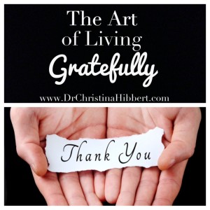 The Art of Living Gratefully; www.DrChristinaHibbert.com