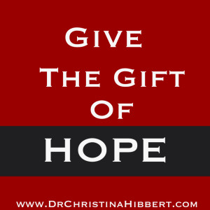 Give the Gift of HOPE; www.DrChristinaHibbert.com