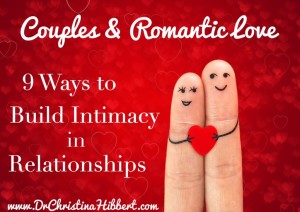 Couples & Romantic Love-9 Ways to Build Intimacy in Relationships; www.DrChristinaHibbert.com