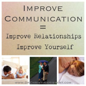 Improve Communication=Improve Relationships. Improve Yourself; www.DrChristinaHibbert.com