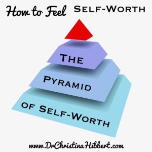 How to Feel Self-Worth: "The Pyramid of Self-Worth" [w/ #Video]; www.DrChristinaHibbert.com #selfesteem