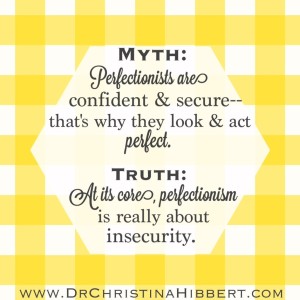 "Perfect?" or "Fake?": 8 Myths about Perfectionism & 8 Truths to Cure It; www.DrChristinaHibbert.com