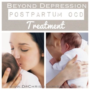 Beyond Depression: Postpartum OCD Treatment--part 3 (& video); www.DrChristinaHibbert.com #PPD #pregnancy #postpartum #mentalhealth