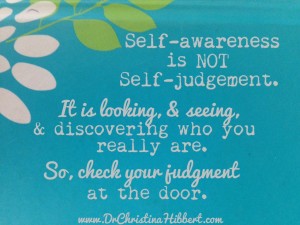 ~Dr. Christina Hibbert, from "The Pyramid of Self-Worth": Step 1, Practice Self-Awareness; www.DrChristinaHibbert.com