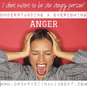 Understanding & Overcoming Anger: "I don't want to be an angry person!" www.DrChristinaHibbert.com #mentalhealth #anger #psychology