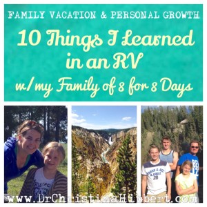 Family Vacation & Personal Growth: 10 Things I Learned in an RV w/my Family of 8 for 8 Days; www.DrChristinaHibbert.com #personalgrowth #TIHWG #motherhood #parenting #mentalhealth