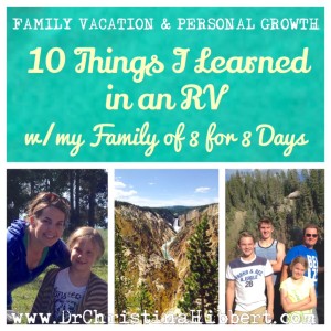 Family Vacation & Personal Growth: 10 Things I Learned in an RV w/my Family of 8 for 8 Days; www.DrChristinaHibbert.com #personalgrowth #TIHWG #motherhood #parenting #mentalhealth