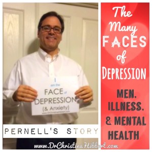 The Many FACEs of #DEPRESSION: #Men, Illness, & #MentalHealth, Pernell's Story; www.DrChristinaHibbert.com, #2 in a 12 part series