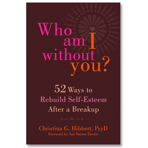 "Who Am I Without You? 52 Ways to Rebuild Self-Esteem After a Breakup www.WhoAmIWithoutYou.com