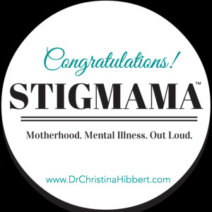 Stigmama-Motherhood. Mental Illness. Out Loud; www.DrChristinaHibbert.com