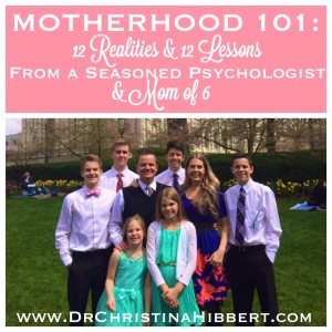 Motherhood 101: 12 Realities & 12 Lessons from a Seasoned Psychologist & Mom of 6 (#PSIBlog Hop 2015)  www.DrChristinaHibbert.com #motherhood #mothersday #moms #ppd #postpartum #pregnancy #children #family