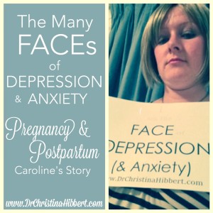 The Many FACEs of DEPRESSION (& Anxiety): Pregnancy & Postpartum--Caroline's Story; #pregnancy, #postpartum, #ppd, www.DrChristinaHibbert.com