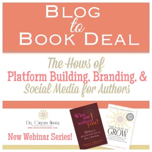 Blog to Book Deal: The Hows of Platform building, Branding, & Social Media for Authors--New Webinar series! www.DrChristinaHibbert.com