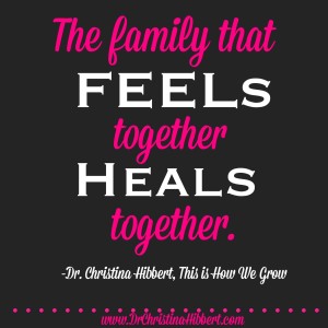 The Family that FEELs Together Heals Together; www.DrChristinaHibbert.com #motherhood #mentalhealth #radioshow