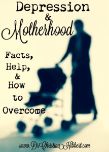 Depression & Motherhood-Facts, Help, & How to Overcome, www.DrChristinaHibbert.com