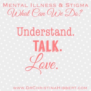 Mental Illness, Stigma, & Suicide- Finding Hope in the Darkest Times; www.DrChristinaHibbert.com