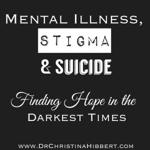 Mental Illness, Stigma, & Suicide; www.DrChristinaHibbert.com