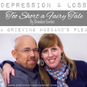 Too Short a Fairy Tale-A grieving husband's plea www.DrChristinaHibbert.com #depression #loss #suicide #prevention #marriage