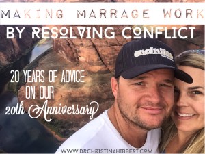 Making Marriage Work by Resolving Conflict-20 Years of Advice on our 20th Anniversary www.DrChristinaHibbert.com