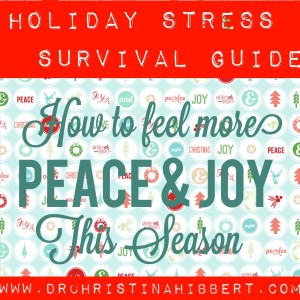 Holiday Stress Survival Guide-How to Feel More Peace & Joy this Season; www.DrchristinaHibbert.com #holidays #christmas #mentalhealth #stress 