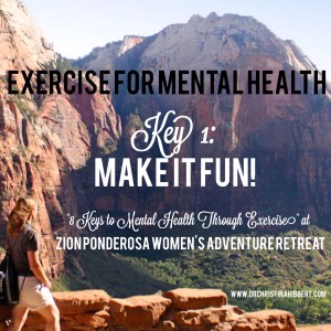 Exercise for Mental Health-Key 1, Make it fun! My %228 Keys%22 Book Launch @ Zion Ponderosa Women's Adventure Retreat www.DrChristinaHibbert.com