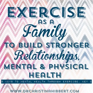 Exercise as a Family to Build Strong Relationships, Mental & PHysical Health www.DrChristinaHibbert.com #exercise #family #mentalhealth