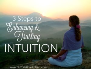 3 Steps to Enhancing & Trusting Intuition www.DrChristinaHibbert.com