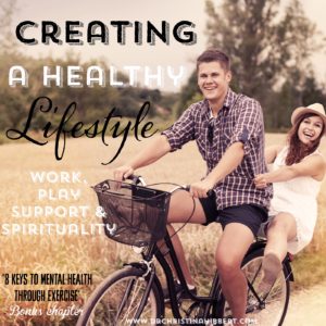 Creating a Healthy #Lifestyle- #Exercise, #Work, #Play #Support #spirituality www.DrChristinaHibbert.com (Bonus Chapter from "8 Keys to #MentalHealth Through Exercise!")