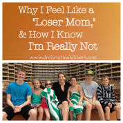 Why I Feel Like a Loser Mom, & How I Know I’m Really Not
