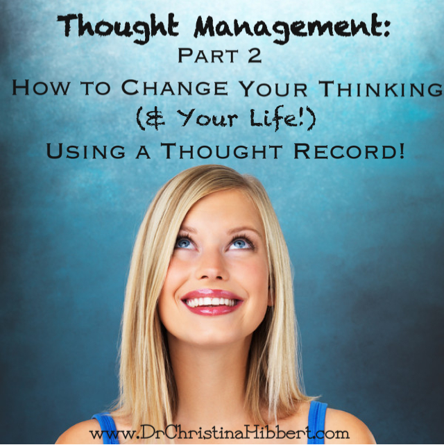 Thought Management, Part 2: How to Change Your Thinking (& Your Life!) Using a Thought Record [plus video]