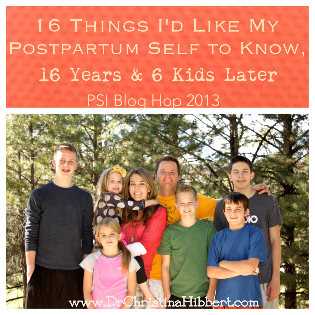 PSI Blog Hop 2013–16 Things I’d Like My Postpartum Self To Know, 16 Years & 6 Kids Later