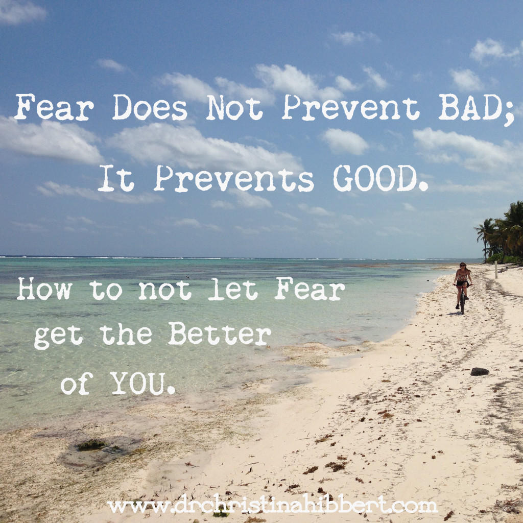 “Fear Does Not Prevent BAD; It Prevents GOOD.” How to Not Let Fear Get the Better of YOU!