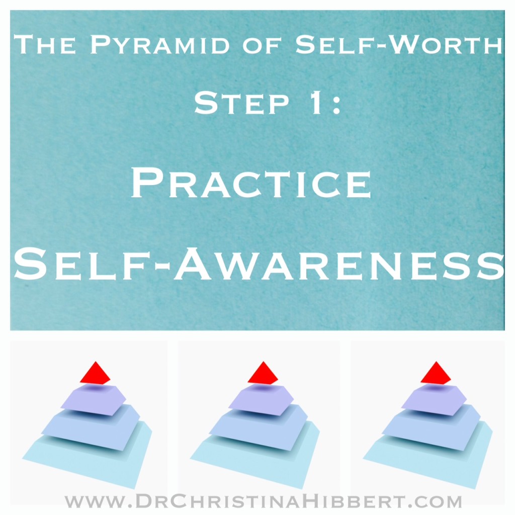 “The Pyramid of Self-Worth” Step 1–Practice Self-Awareness (& video)