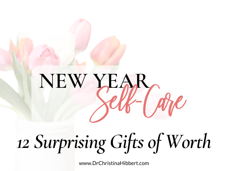NEW YEAR SELF-CARE: 12 SURPRISING GIFTS OF WORTH