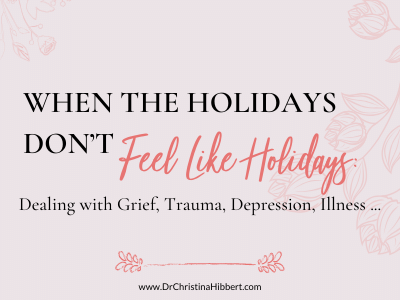 When the holidays don’t feel like holidays: dealing with Grief, trauma, Depression, illness…