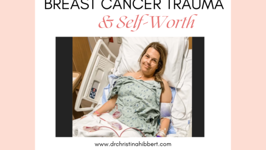 Breast Cancer Trauma & Self-Worth, Christina Hibbert