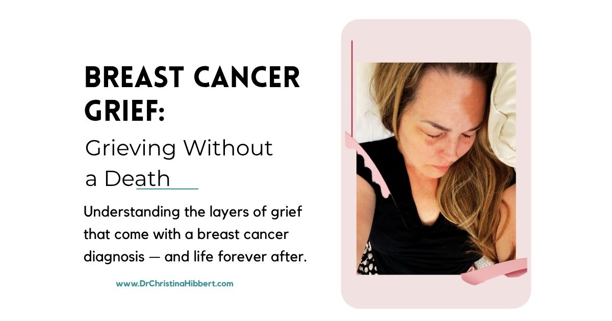 Dr. Christina Hibbert resting with her eyes closed, beside the title Breast Cancer Grief: Grieving Without a Death — understanding the layers of grief that come with a breast cancer diagnosis and life forever after.